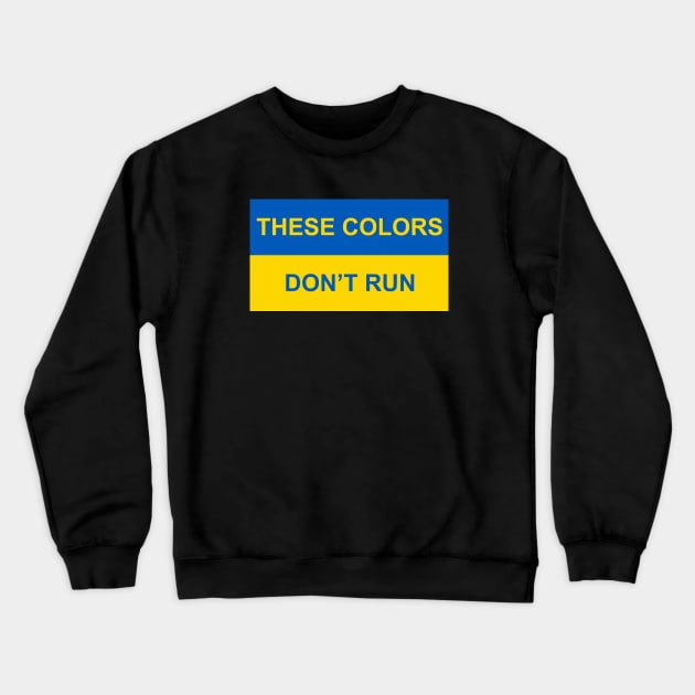 Ukraine - These Colors Don't Run Crewneck Sweatshirt by Lakeview Apparel